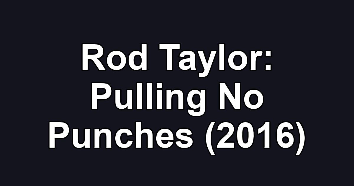 Rod Taylor: Pulling No Punches (2016)