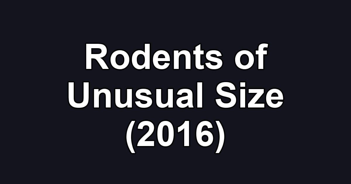 Rodents of Unusual Size (2016)