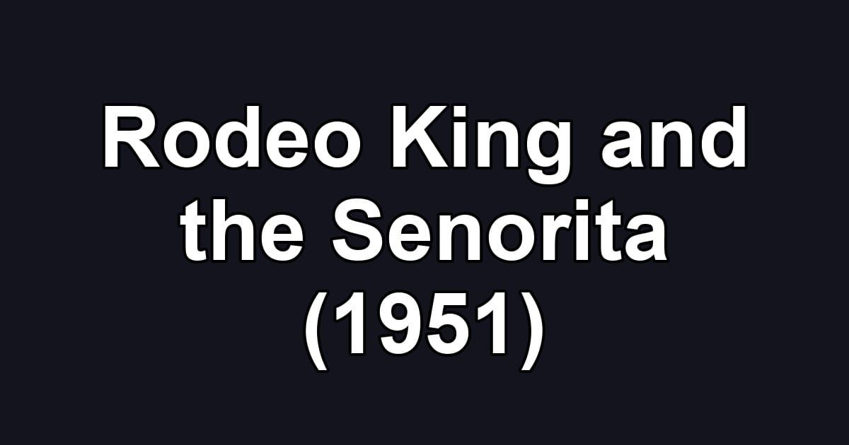 Rodeo King and the Senorita (1951)