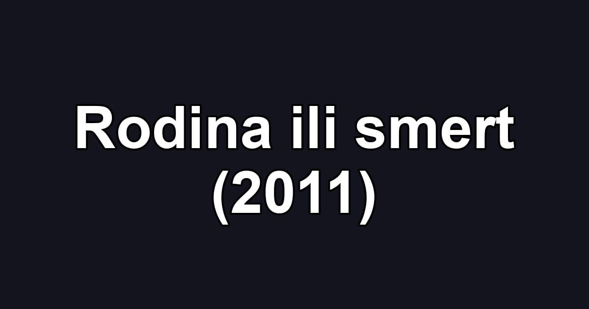 Rodina ili smert (2011)