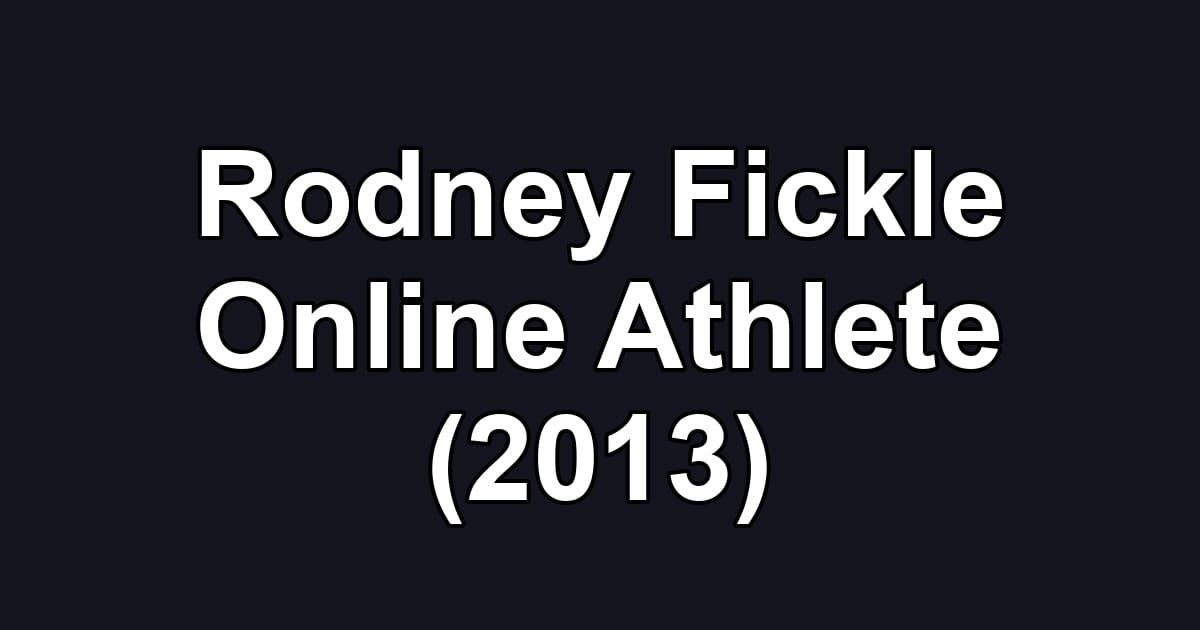 Rodney Fickle Online Athlete (2013)