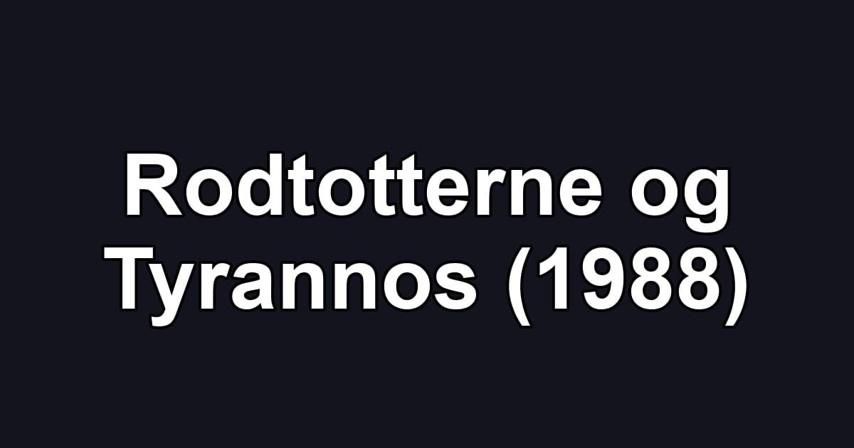 Rodtotterne og Tyrannos (1988)