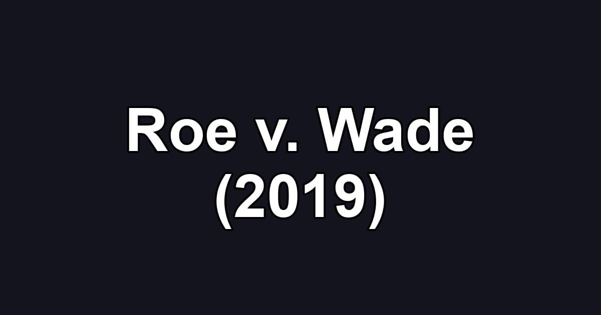 Roe v. Wade (2019)