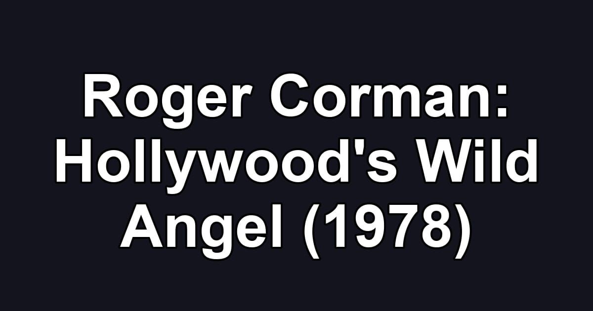 Roger Corman: Hollywood's Wild Angel (1978)
