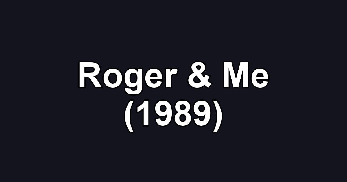 Roger & Me (1989)