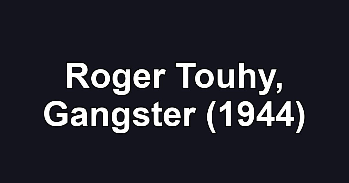 Roger Touhy, Gangster (1944)