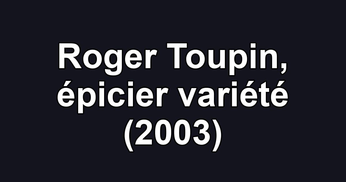 Roger Toupin, épicier variété (2003)