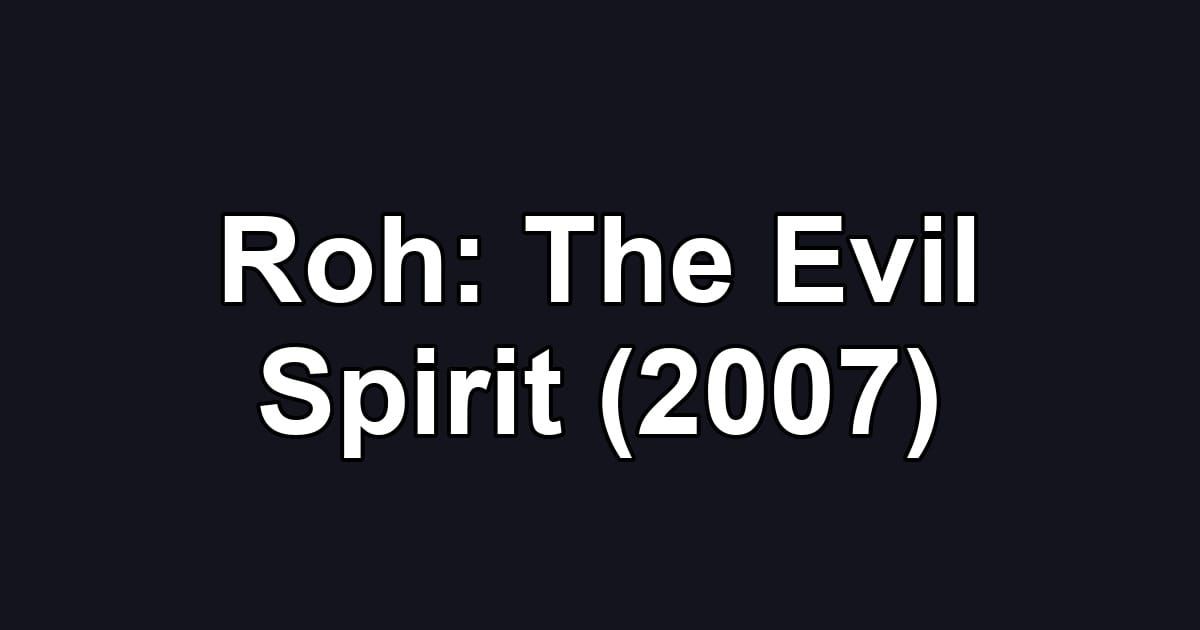 Roh: The Evil Spirit (2007)