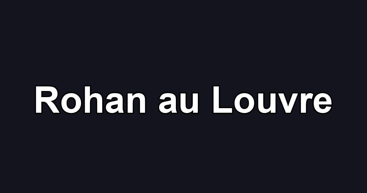 Rohan au Louvre