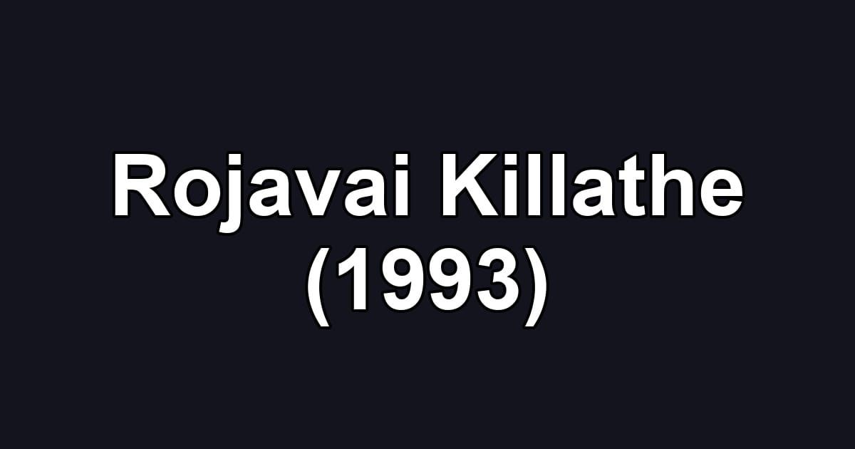 Rojavai Killathe (1993)
