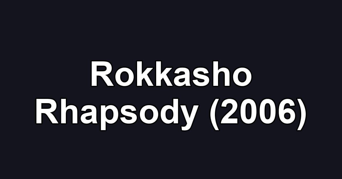 Rokkasho Rhapsody (2006)