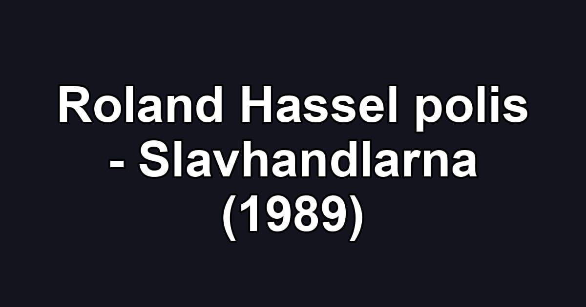 Roland Hassel polis - Slavhandlarna (1989)