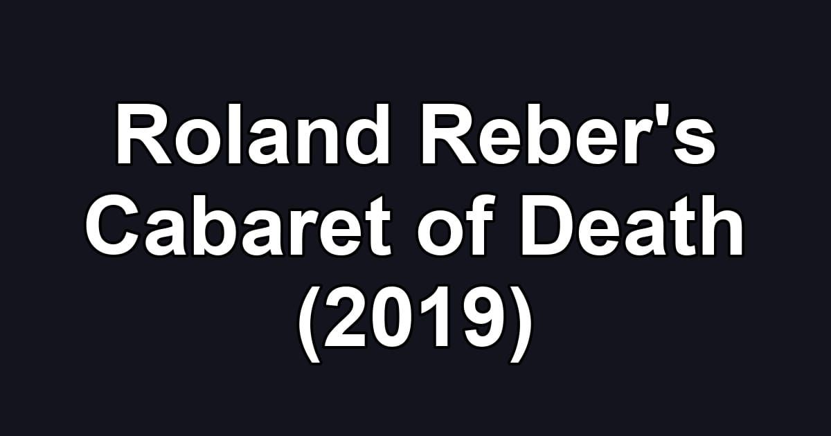Roland Reber's Cabaret of Death (2019)