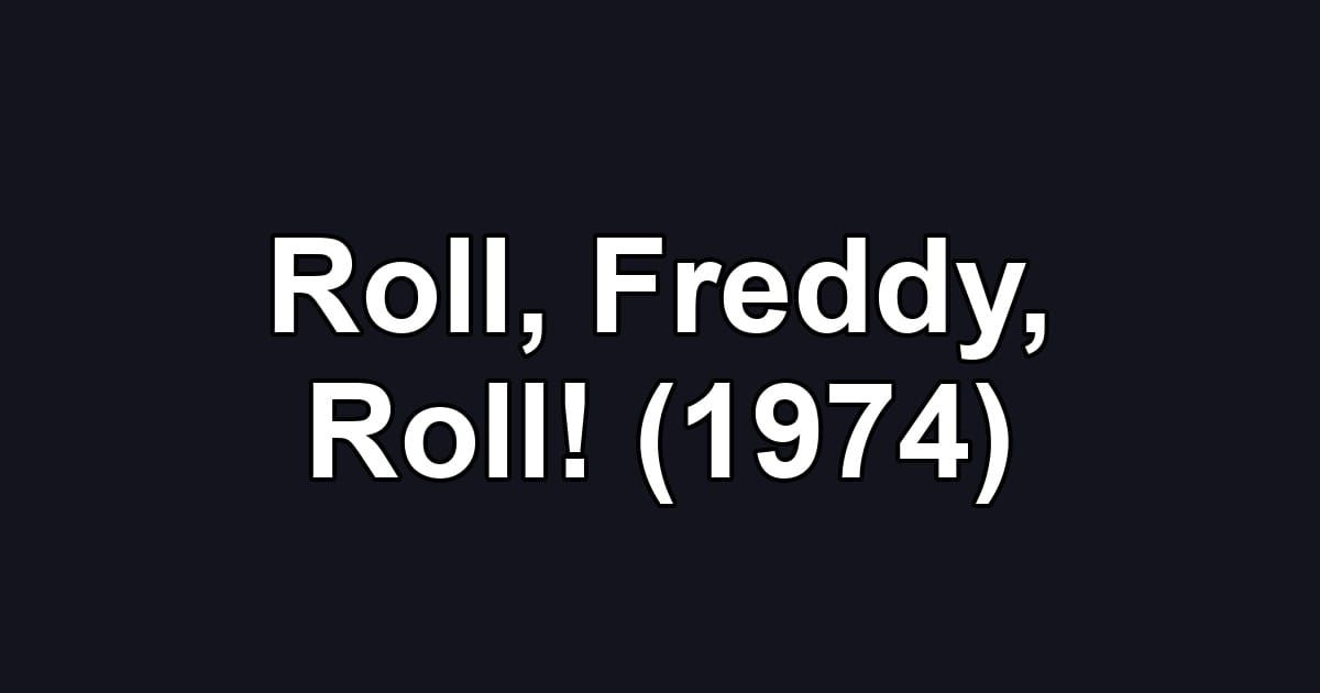 Roll, Freddy, Roll! (1974)