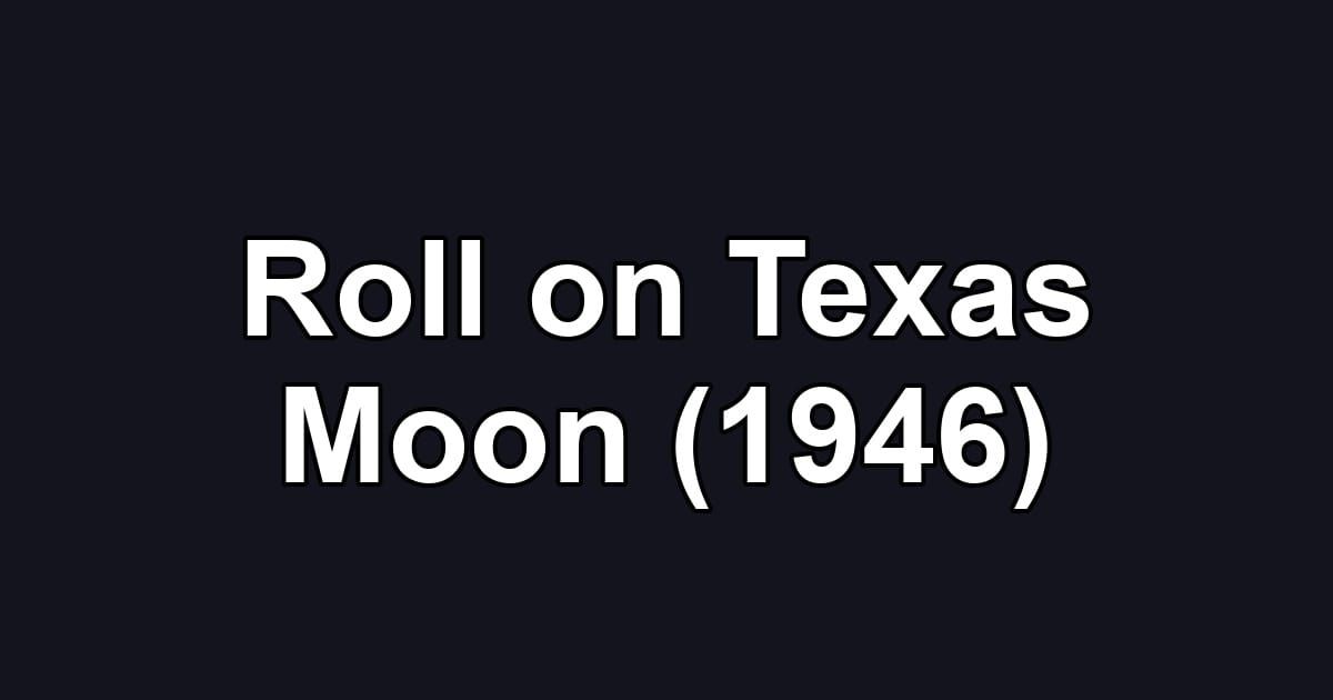 Roll on Texas Moon (1946)