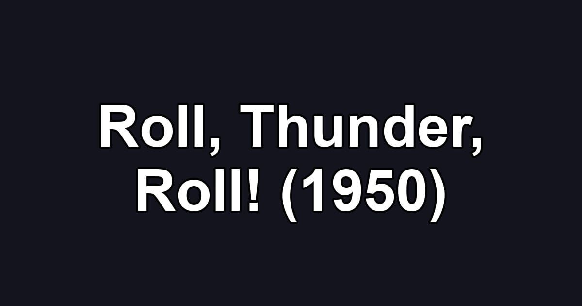 Roll, Thunder, Roll! (1950)