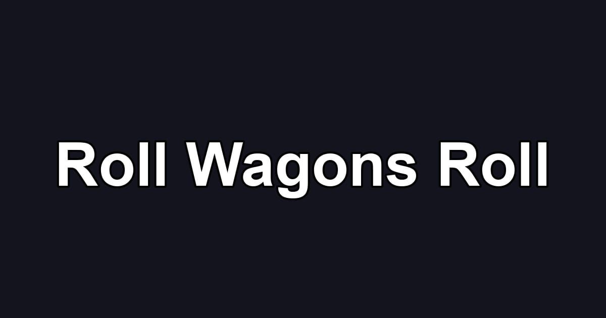 Roll Wagons Roll
