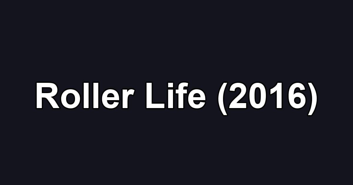 Roller Life (2016)