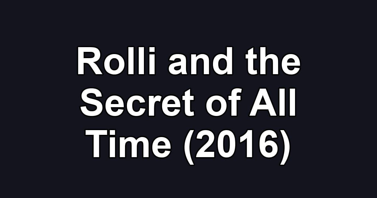 Rolli and the Secret of All Time (2016)