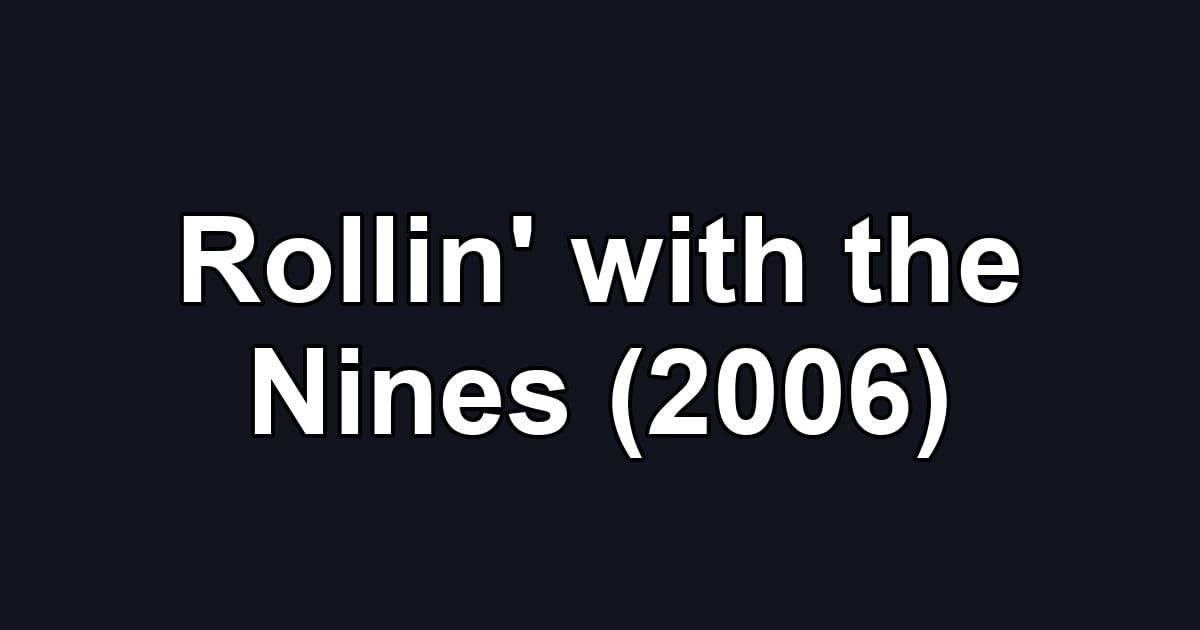 Rollin' with the Nines (2006)