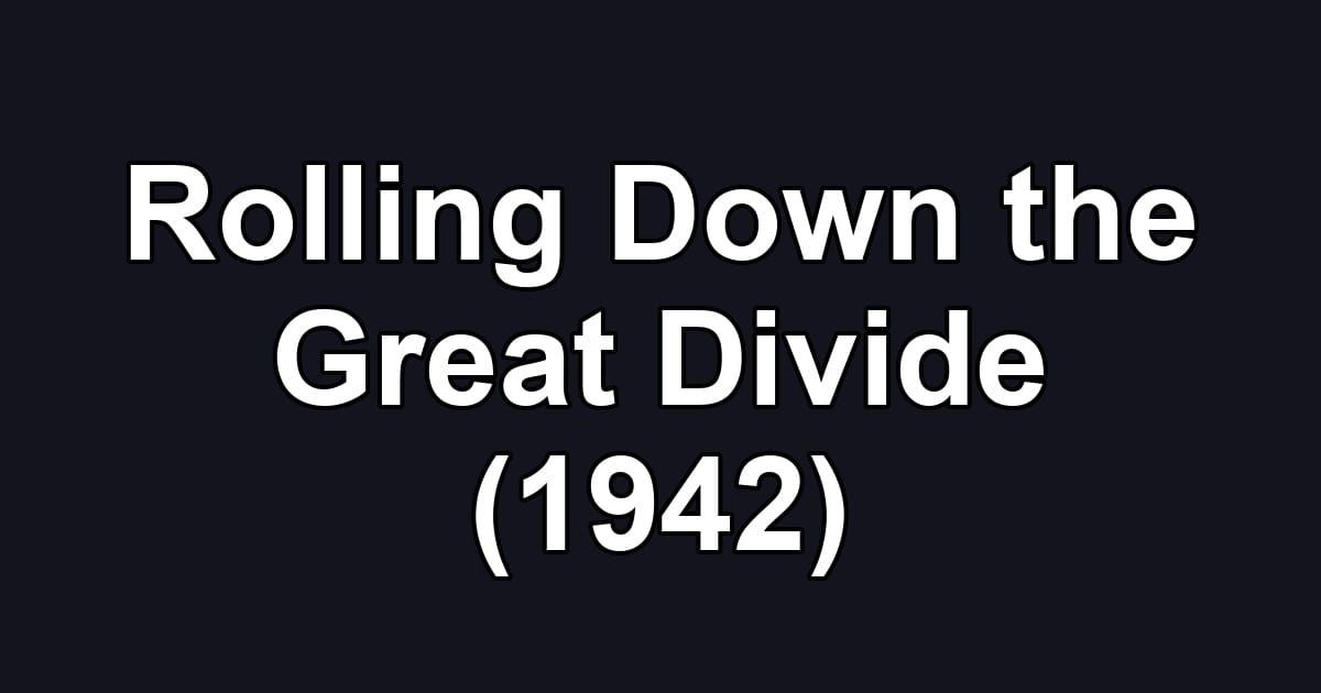Rolling Down the Great Divide (1942)