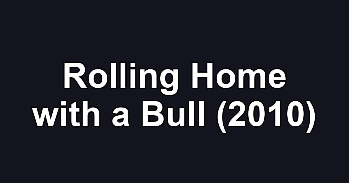 Rolling Home with a Bull (2010)