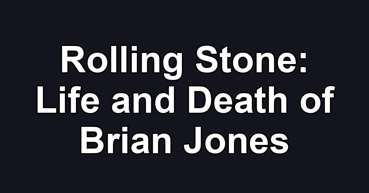 Rolling Stone: Life and Death of Brian Jones