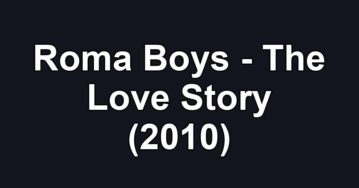 Roma Boys - The Love Story (2010)