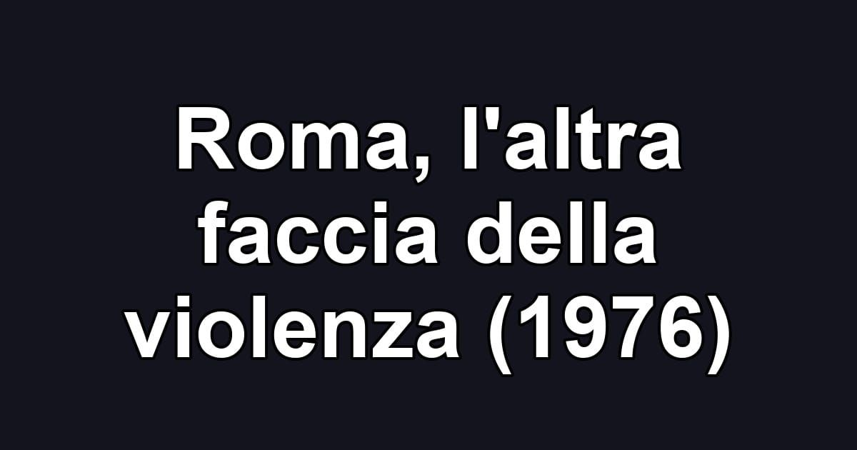 Roma, l'altra faccia della violenza (1976)