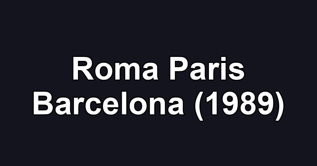 Roma Paris Barcelona (1989)