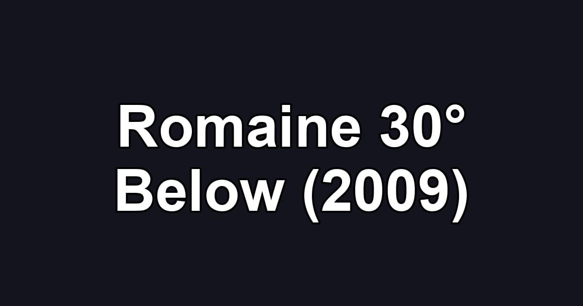 Romaine 30° Below (2009)