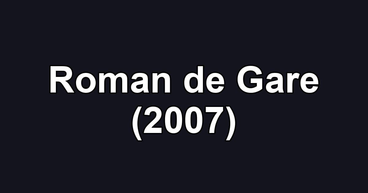 Roman de Gare (2007)