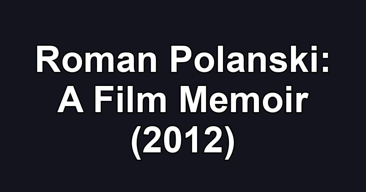 Roman Polanski: A Film Memoir (2012)