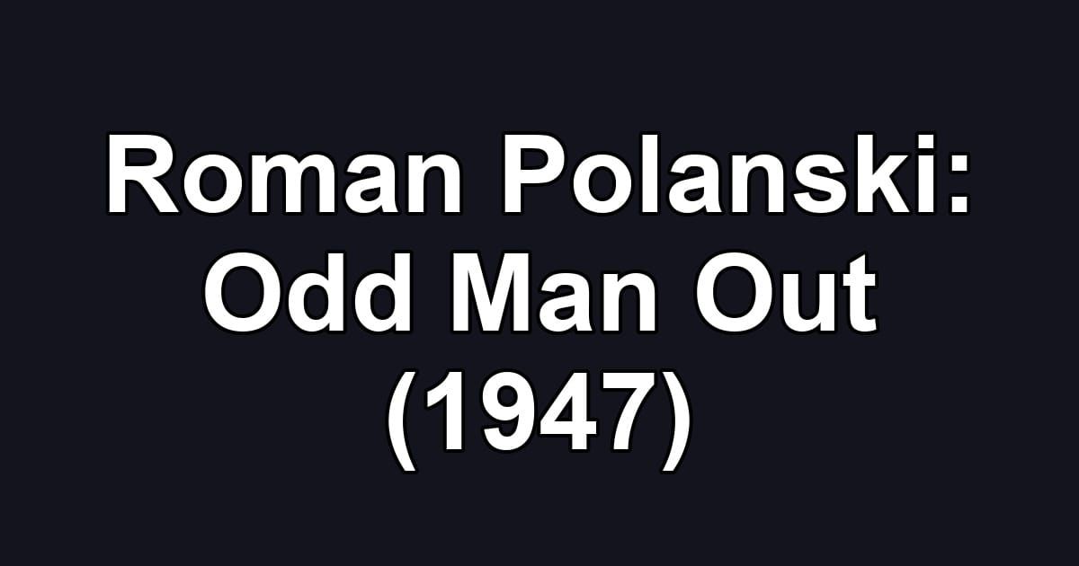 Roman Polanski: Odd Man Out (1947)