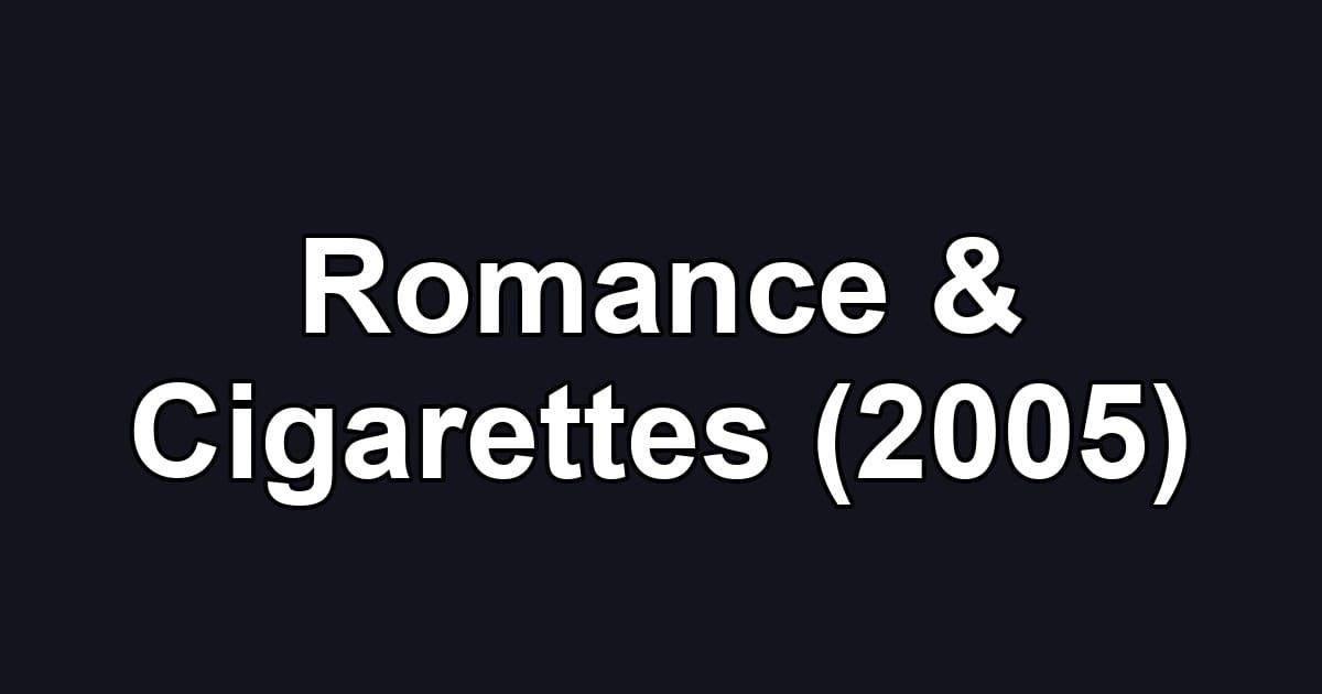 Romance & Cigarettes (2005)