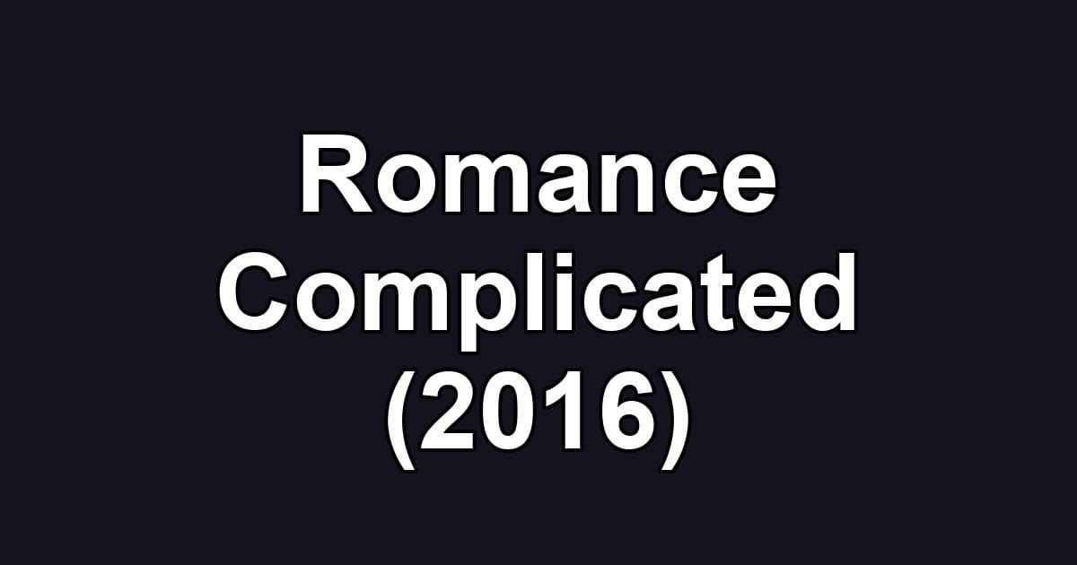Romance Complicated (2016)