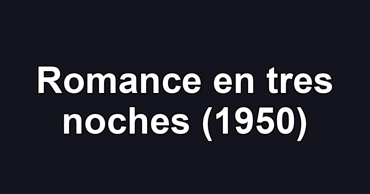 Romance en tres noches (1950)
