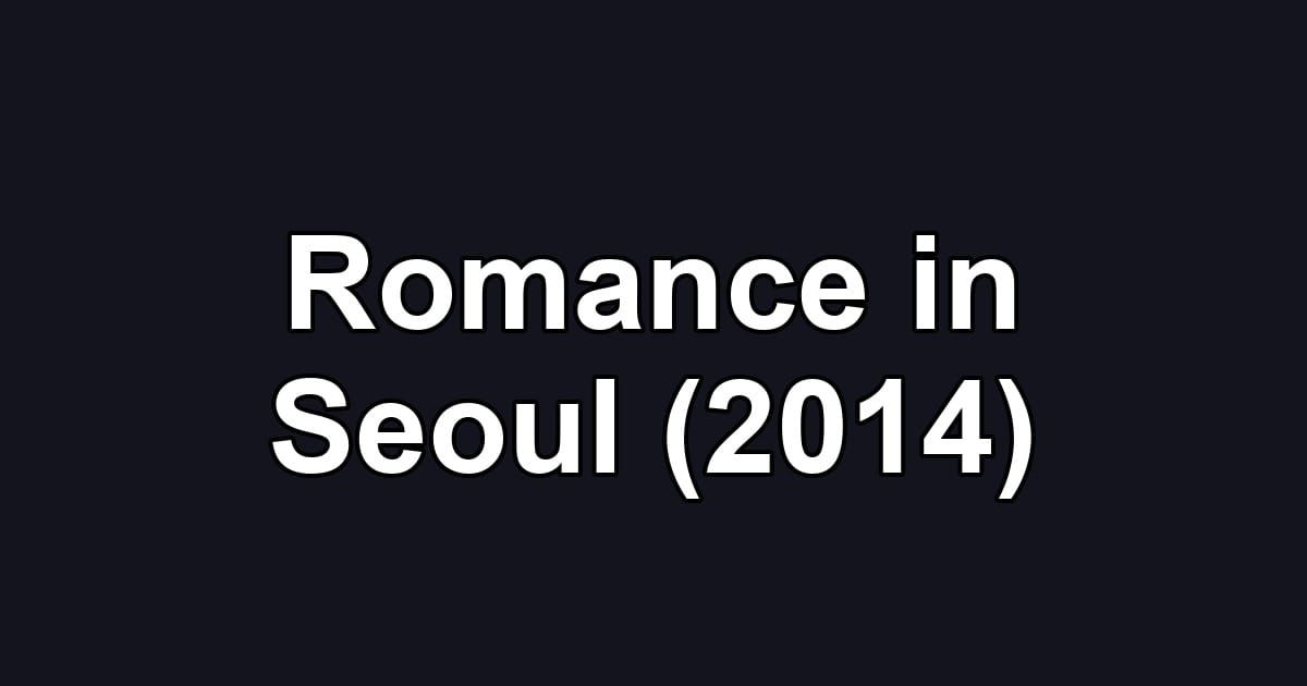 Romance in Seoul (2014)