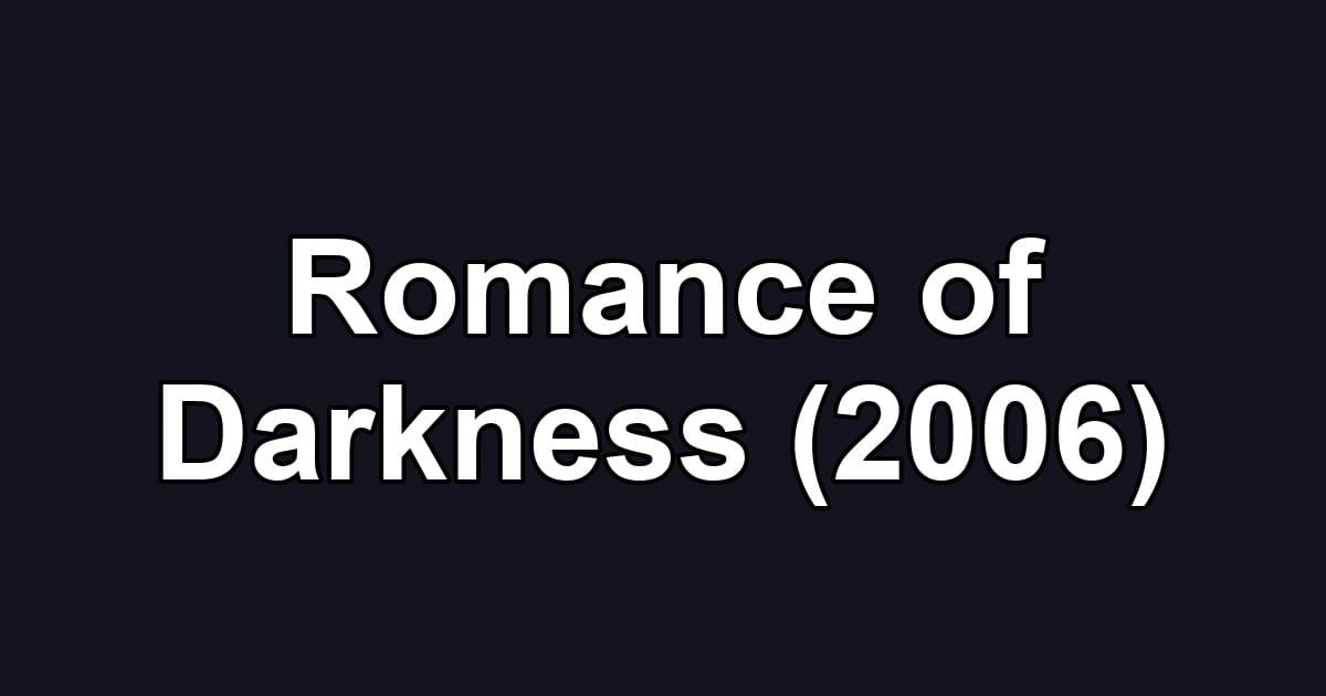 Romance of Darkness (2006)