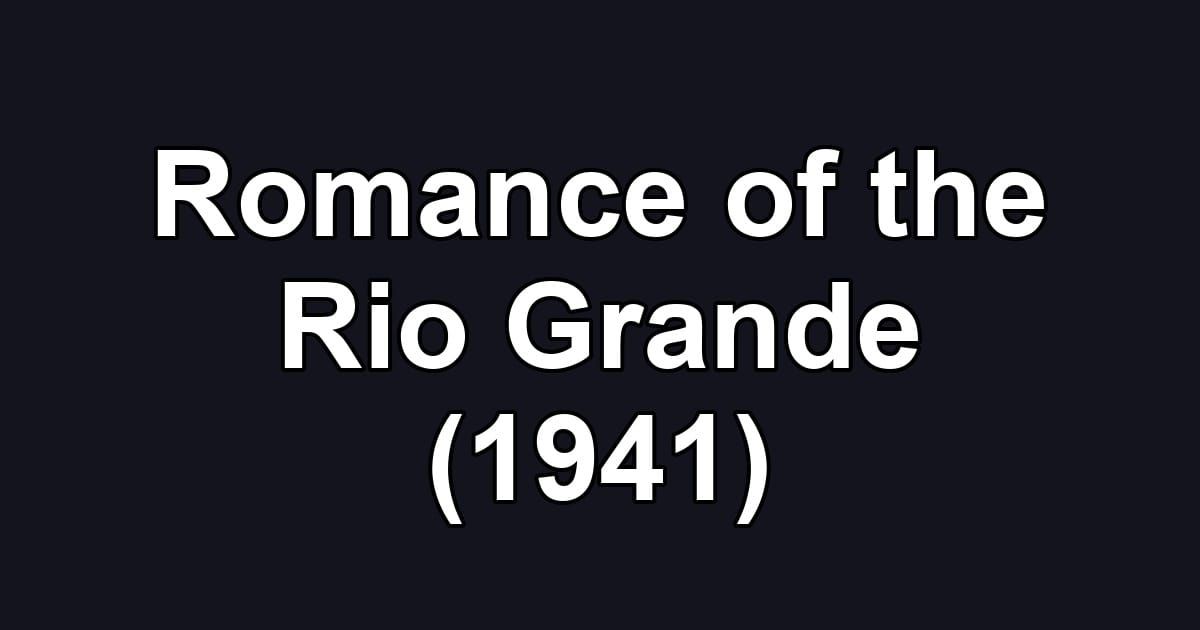 Romance of the Rio Grande (1941)
