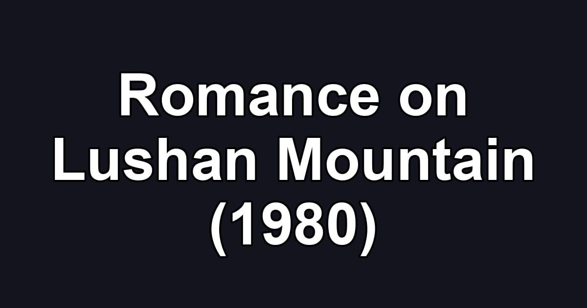 Romance on Lushan Mountain (1980)