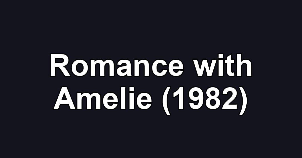 Romance with Amelie (1982)