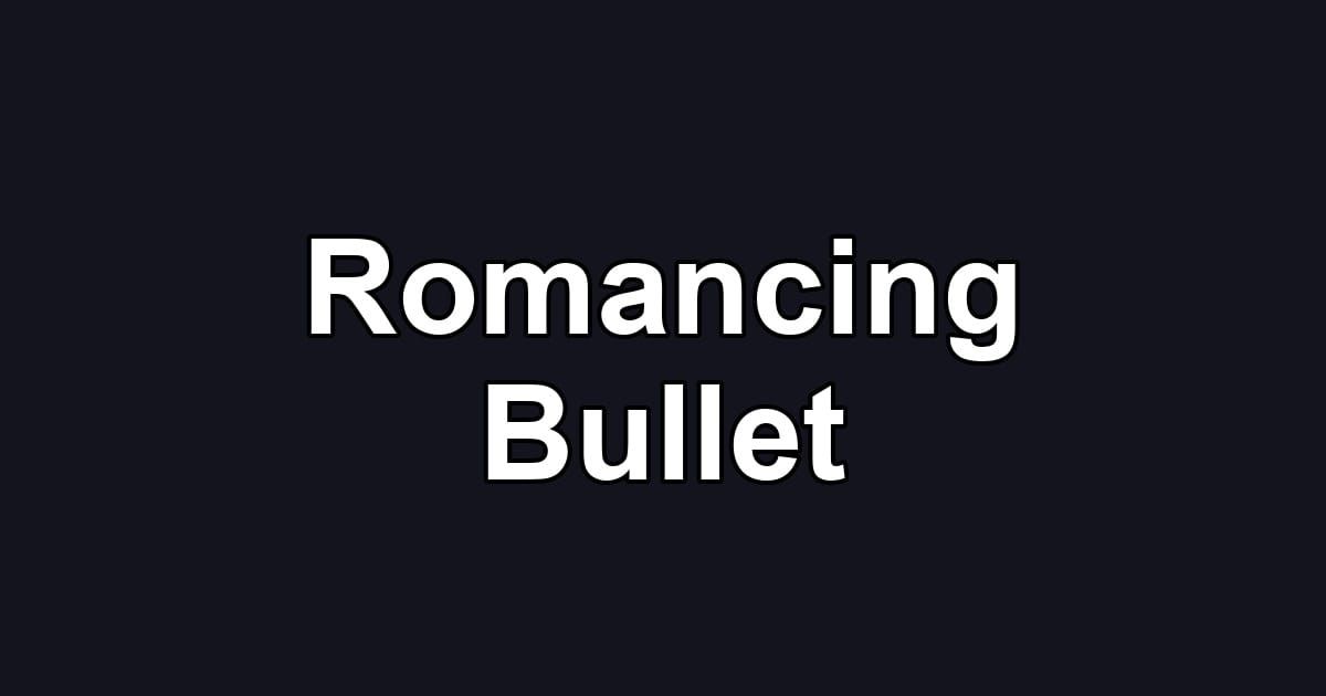Romancing Bullet