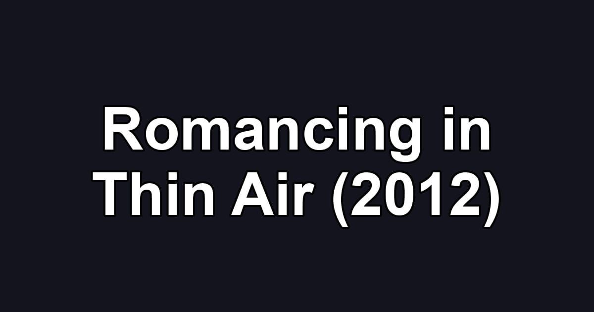 Romancing in Thin Air (2012)