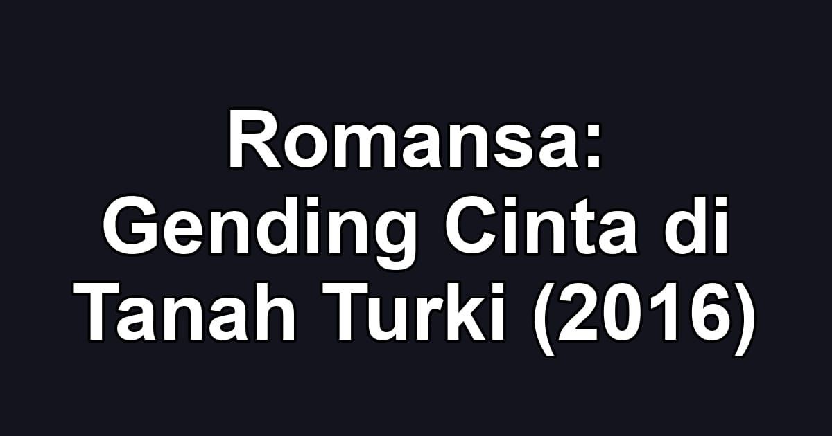 Romansa: Gending Cinta di Tanah Turki (2016)