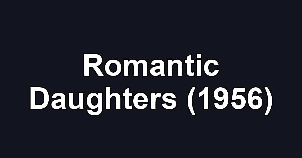 Romantic Daughters (1956)