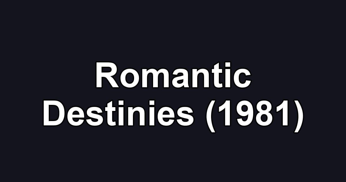 Romantic Destinies (1981)