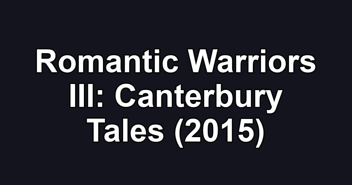 Romantic Warriors III: Canterbury Tales (2015)