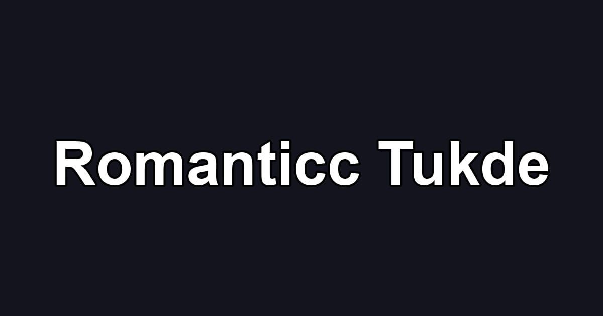 Romanticc Tukde