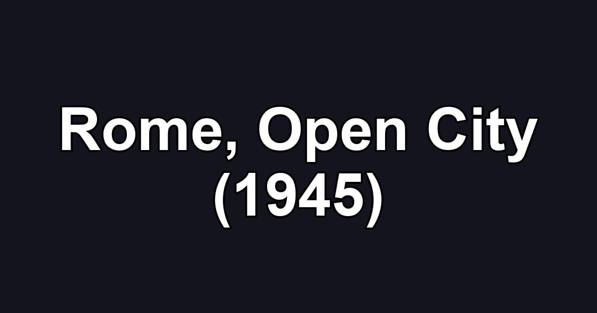 Rome, Open City (1945)